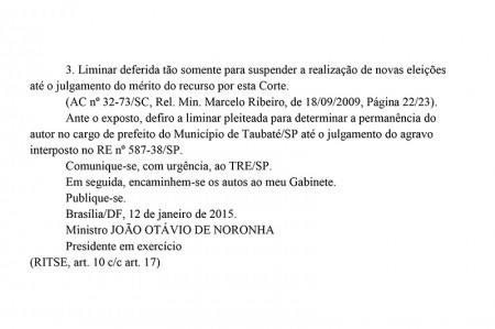 No seu despacho de 12 de janeiro de 2015 o ministro João Otávio de Noronha não faz qualquer menção referente ao pedido de suspensão de inelegibilidade decretada pelo Tribunal Regional Eleitoral de São Paulo